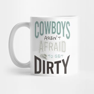 Cowboys Aren't Afraid to Get Dirty Mug